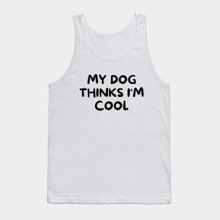 My dog thinks I'm cool Tank Top